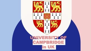 UNIVERSITY OF
CAMPBRIDGE
in UK
 