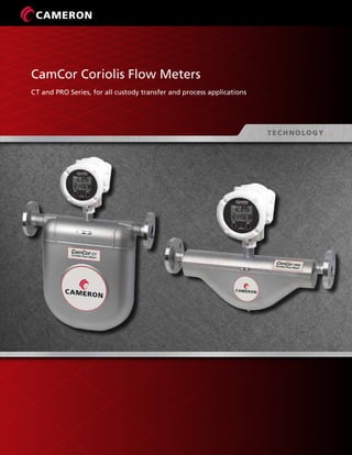 CamCor Coriolis Flow Meters
CT and PRO Series, for all custody transfer and process applications
 