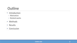Outline
• Introduction
− Motivation
− Related works
• Methods
• Results
• Conclusion
CAMDA 2018 2
 