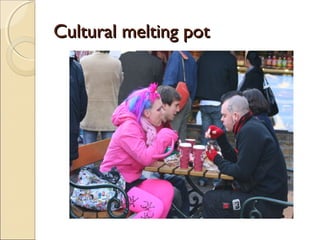 Cultural melting potCultural melting pot
 
