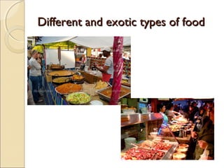 Different and exotic types of foodDifferent and exotic types of food
 