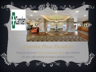 Camden Plaza Pasadena
Enjoy your stay at our Hotel in Pasadena Texas close to Houston
Zoo offers ample amenities for business and leisure travelers.
 