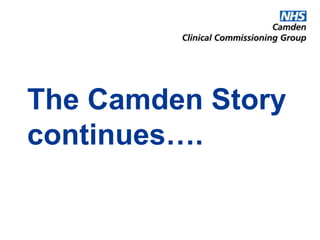 The Camden Story
continues….
 