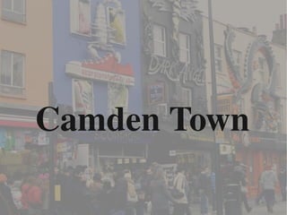 Camden Town
 