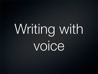 Writing with
   voice
 