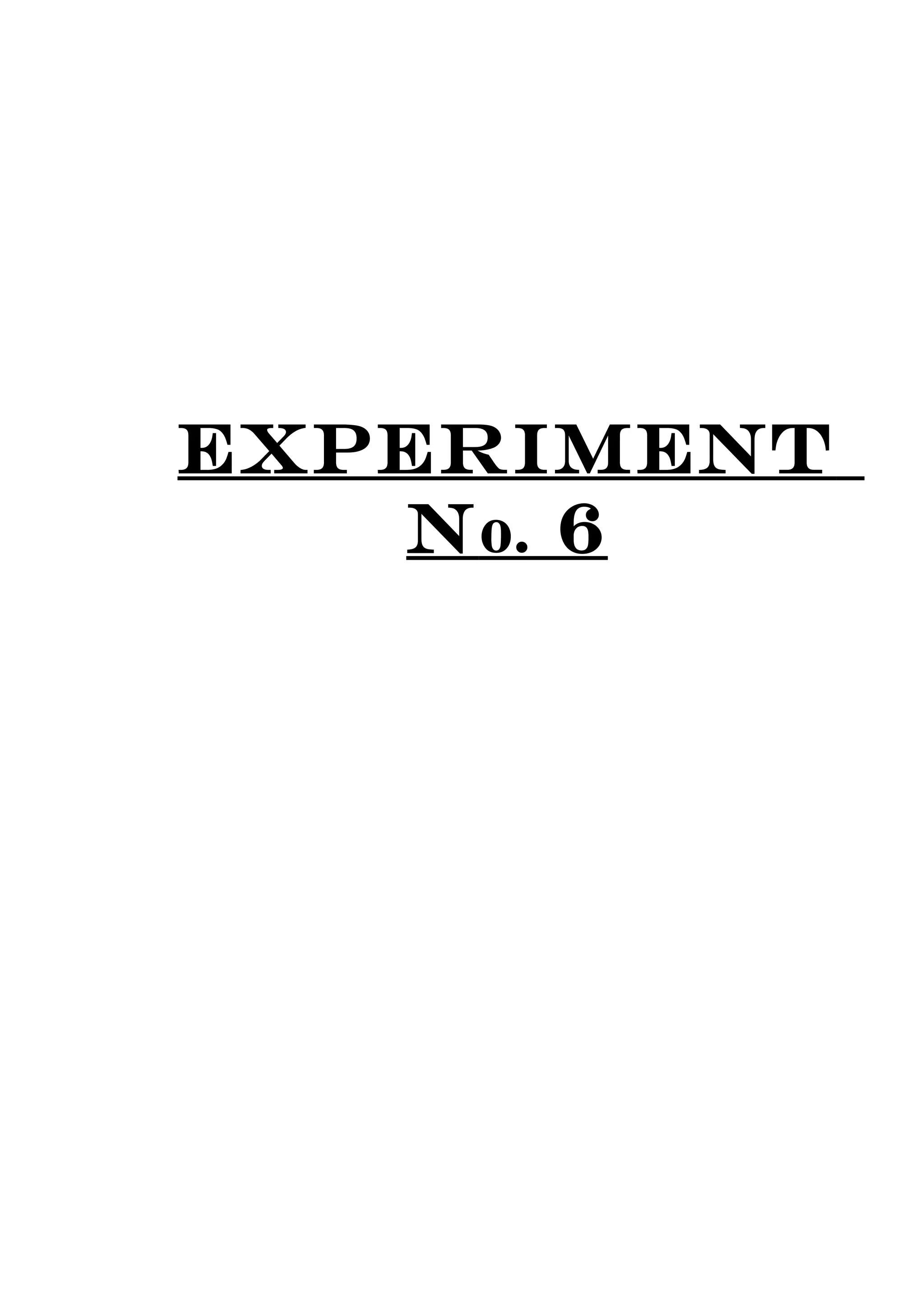 EXPERIMENT
No. 6
 
