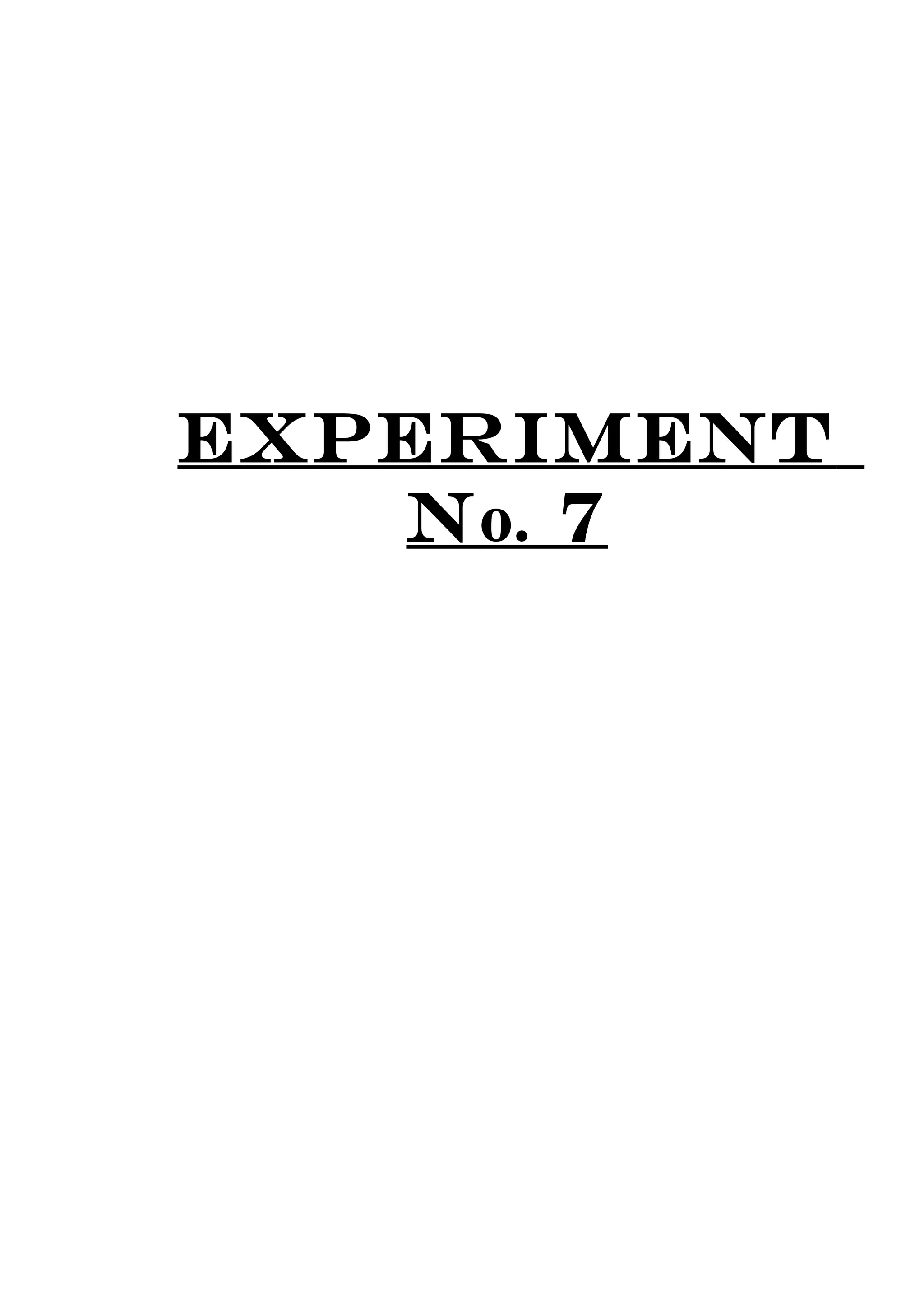 EXPERIMENT
No. 7
 