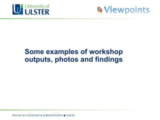 Some examples of workshop outputs, photos and findings 
