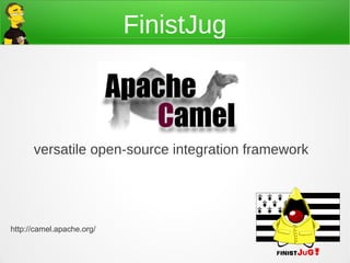 FinistJug



      versatile open-source integration framework

                                           #FinistJUG




http://camel.apache.org/
 