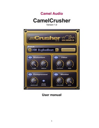 Camel Audio 
CamelCrusher 
Version 1.0 
User manual 
1 
 