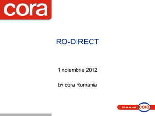 RO-DIRECT
1 noiembrie 2012
by cora Romania
 