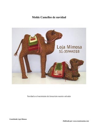 Molde Camellos de navidad
Navidad es el nacimiento de Jesuscristo nuestro salvador
Contribuido Loja Mimosa
Publicado por: www.ecoartesanias.com
 