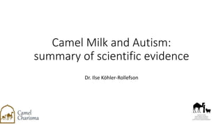 Camel Milk and Autism:
summary of scientific evidence
Dr. Ilse Köhler-Rollefson
 