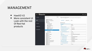 MANAGEMENT
● HawtIO V2
● More consistent UI
Look with the rest
Of Red Hat
products
 