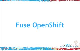 Fuse OpenShift
Thursday, June 13, 2013
 