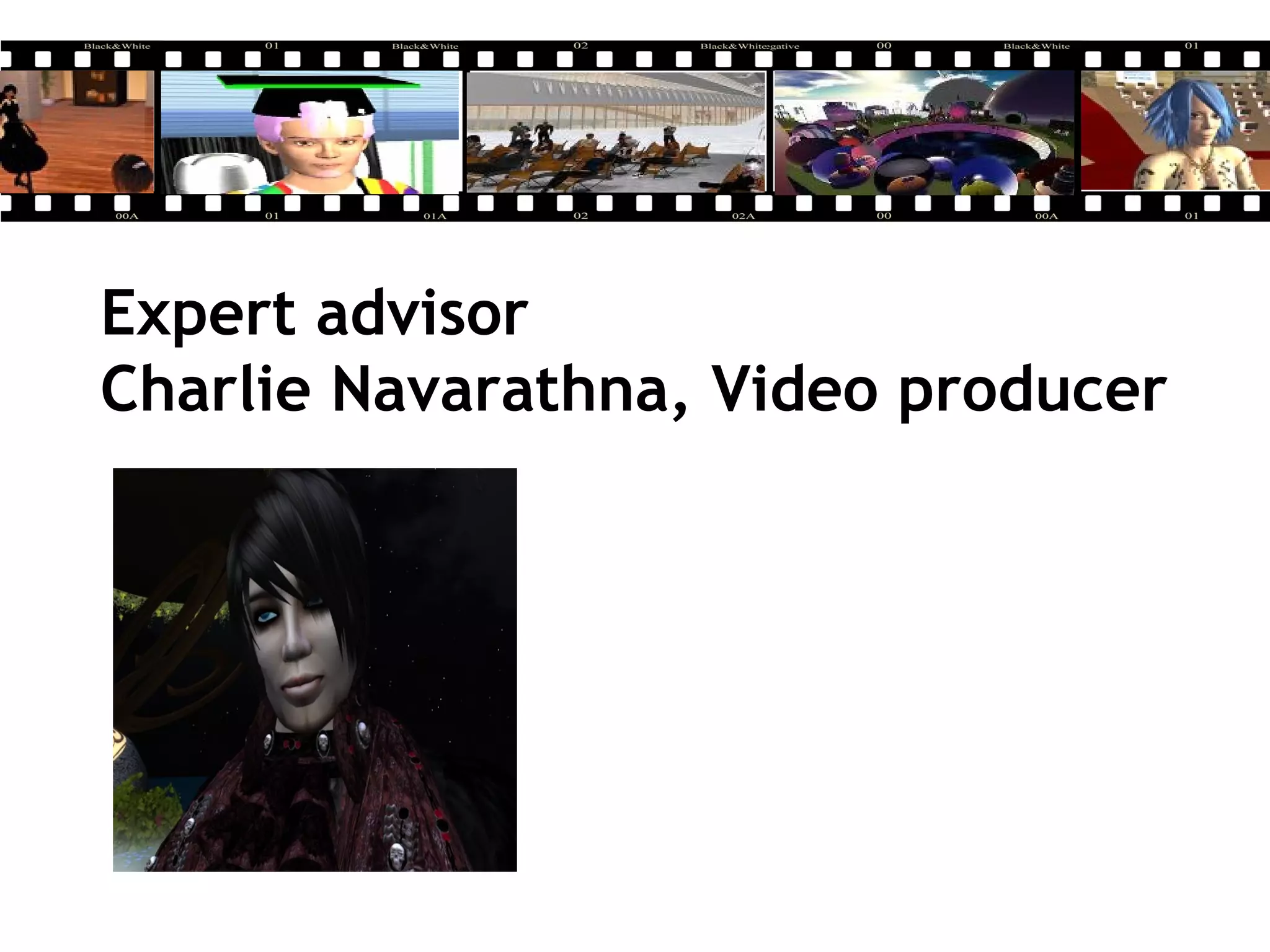 Expert advisor
Charlie Navarathna, Video producer
 