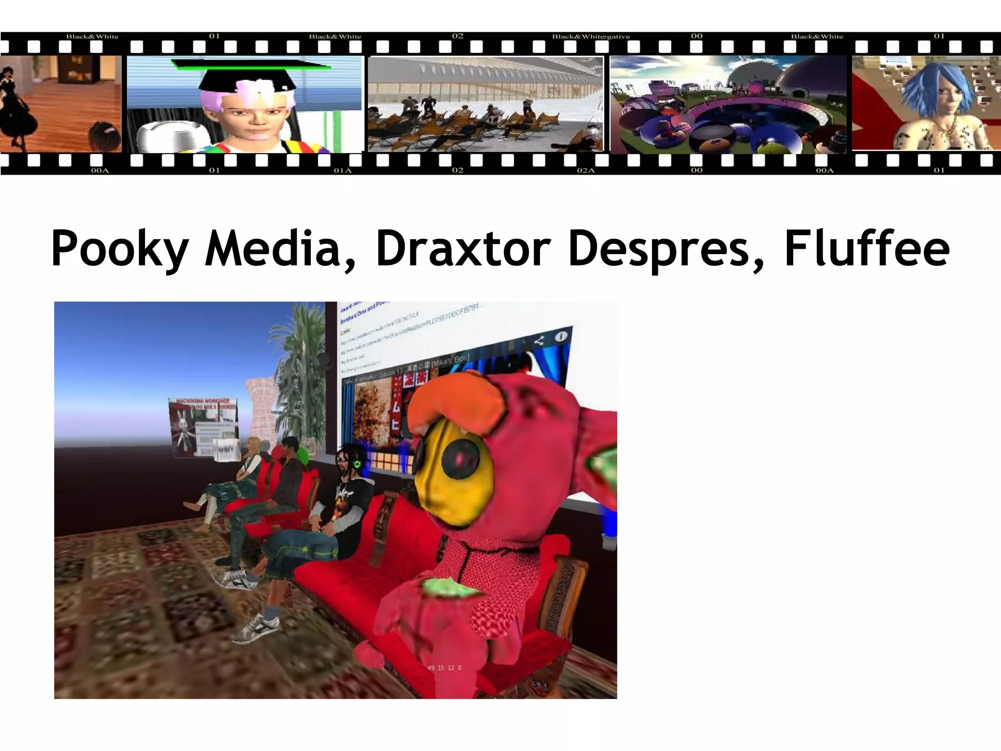 Pooky Media, Draxtor Despres, Fluffee
 
