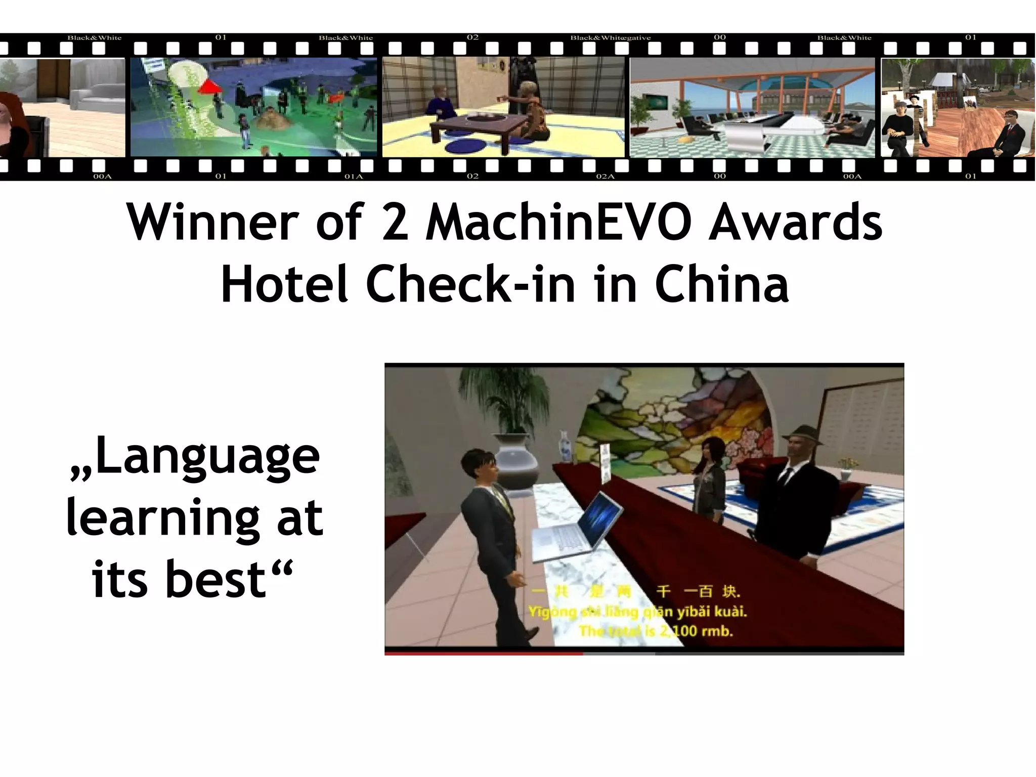 Winner of 2 MachinEVO Awards
Hotel Check-in in China
„Language
learning at
its best“
 