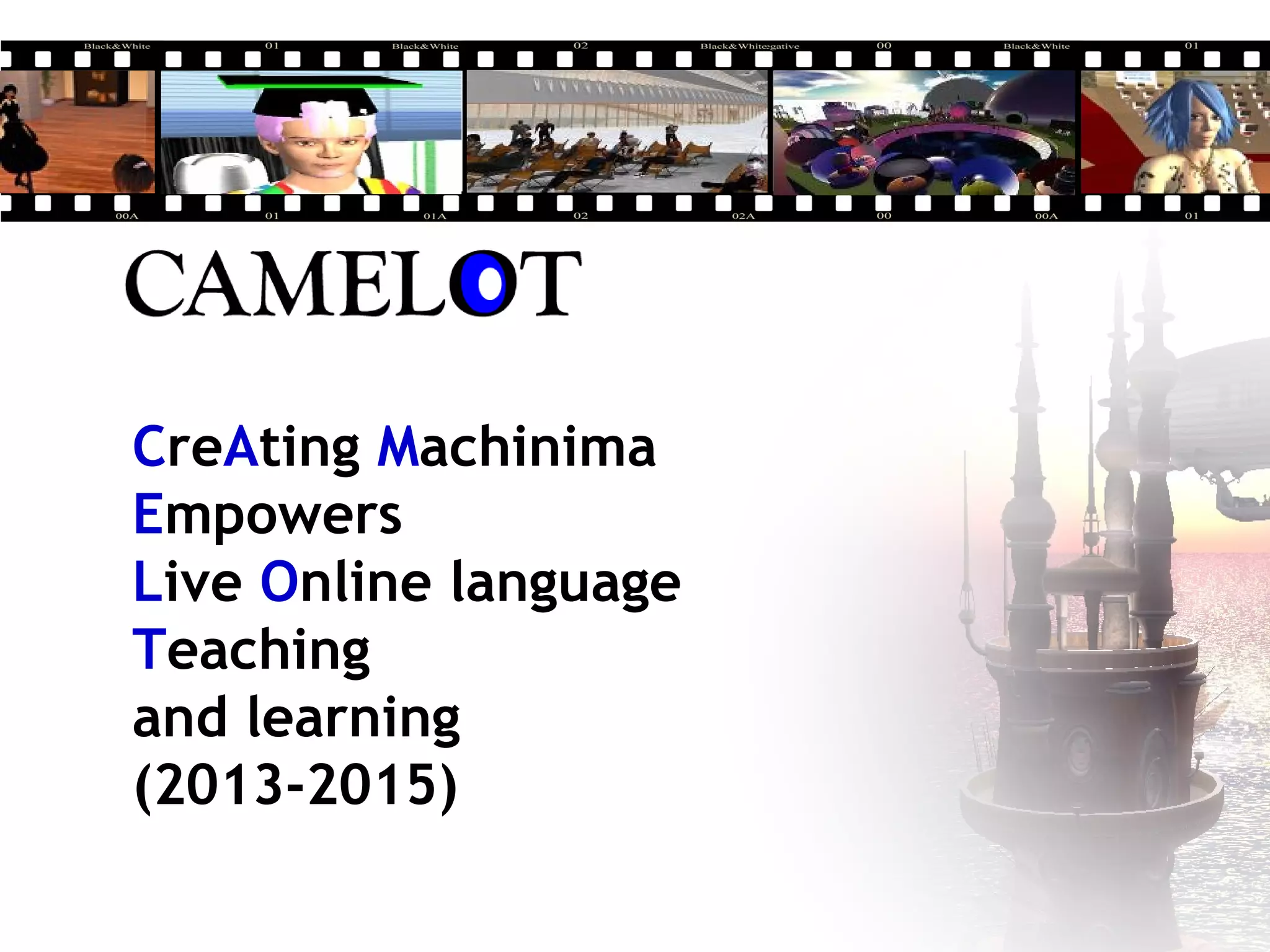 CreAting Machinima
Empowers
Live Online language
Teaching
and learning
(2013-2015)
 