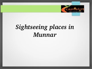 Sightseeing places in 
Munnar

 