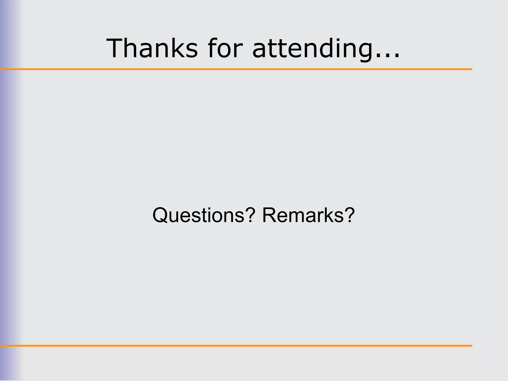 Thanks for attending...




   Questions? Remarks?
 