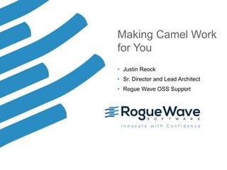 1© 2018 Rogue Wave Software, Inc. All Rights Reserved. 1
Making Camel Work
for You
• Justin Reock
• Sr. Director and Lead Architect
• Rogue Wave OSS Support
 