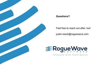 41© 2018 Rogue Wave Software, Inc. All Rights Reserved. 41
Questions?
Feel free to reach out after, too!
justin.reock@roguewave.com
 