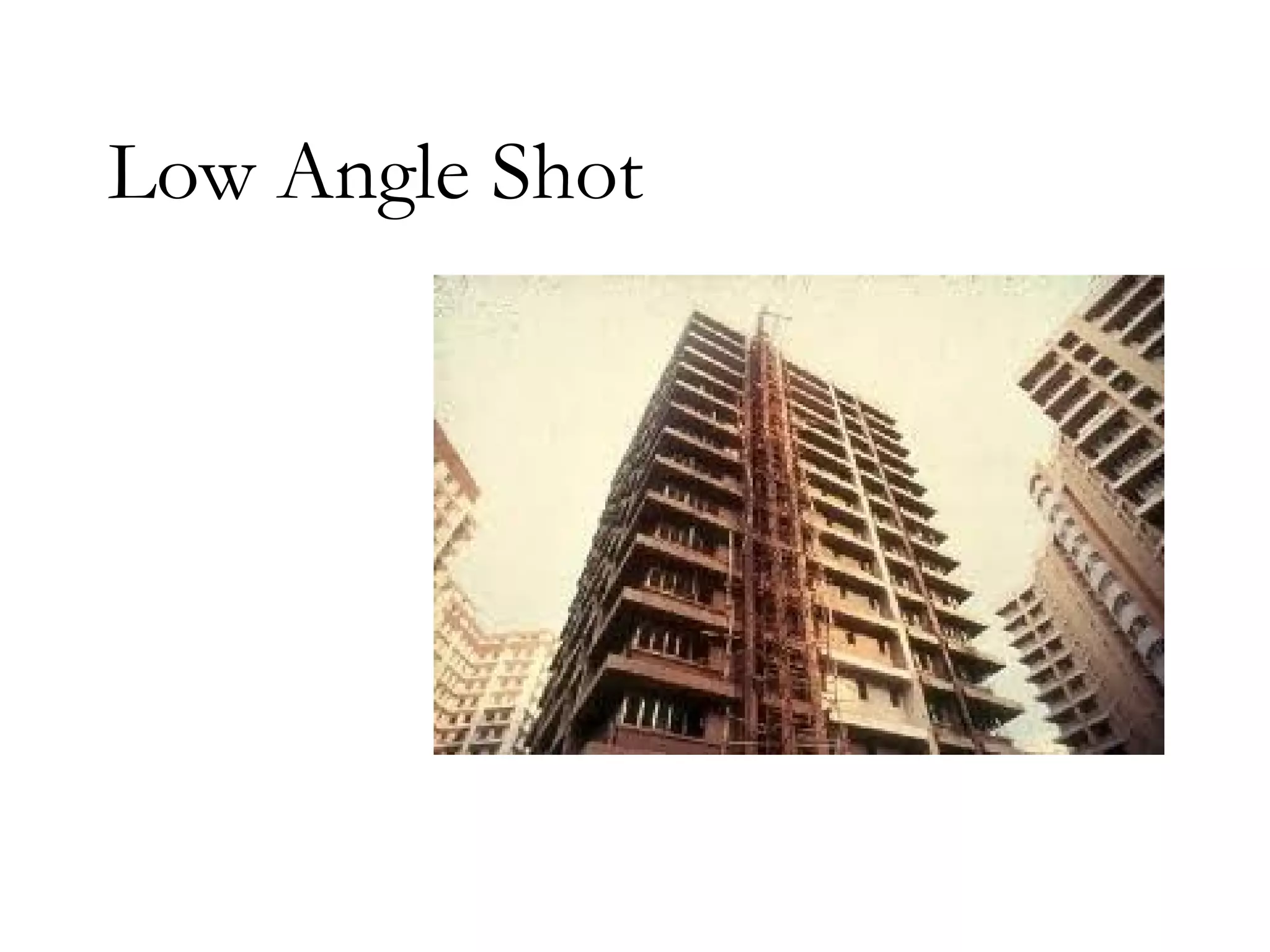 Low Angle Shot
 
