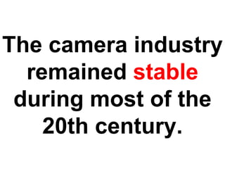 Disruptive Innovation and the Camera Industry