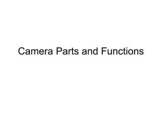 Camera Parts and Functions
 