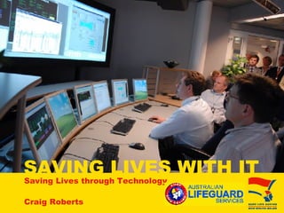 SAVING LIVES WITH IT Saving Lives through Technology Craig Roberts 