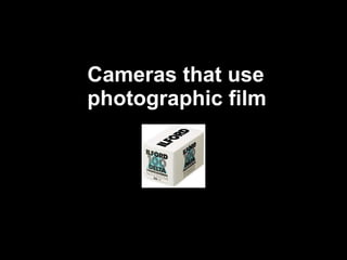 Cameras that use photographic film