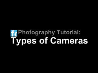 Photography Tutorial: Types of Cameras 