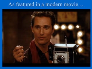 As featured in a modern movie…
 