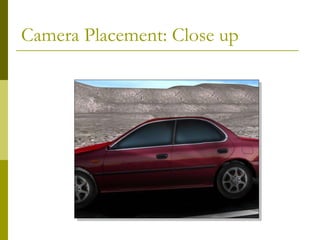 Camera Placement: Close up 