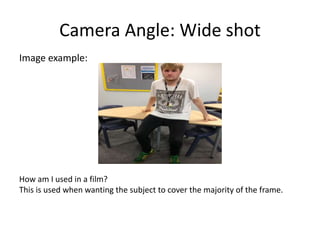 Camera Angle: Wide shot
Image example:
How am I used in a film?
This is used when wanting the subject to cover the majority of the frame.
 