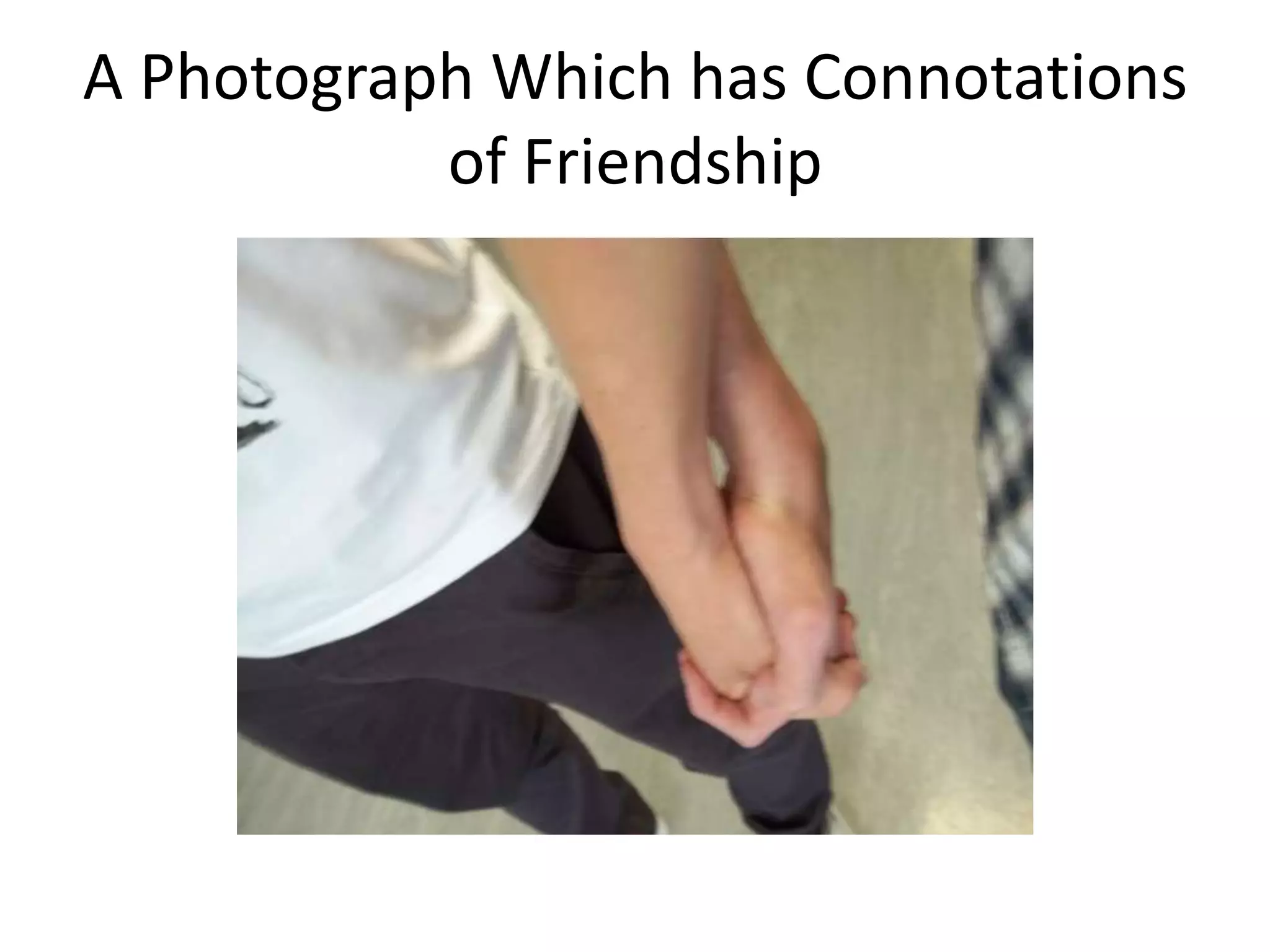 A Photograph Which has Connotations of Friendship
