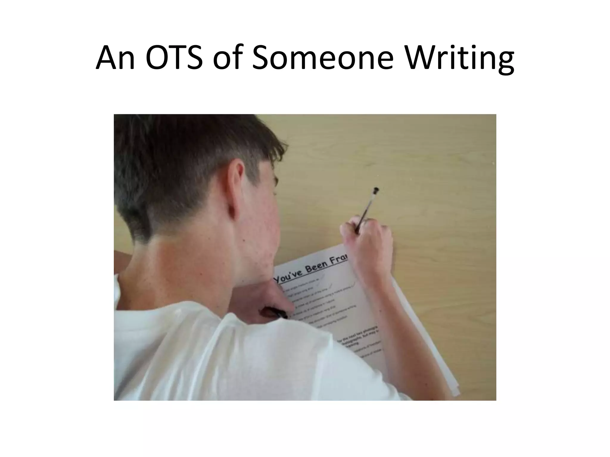An OTS of Someone Writing