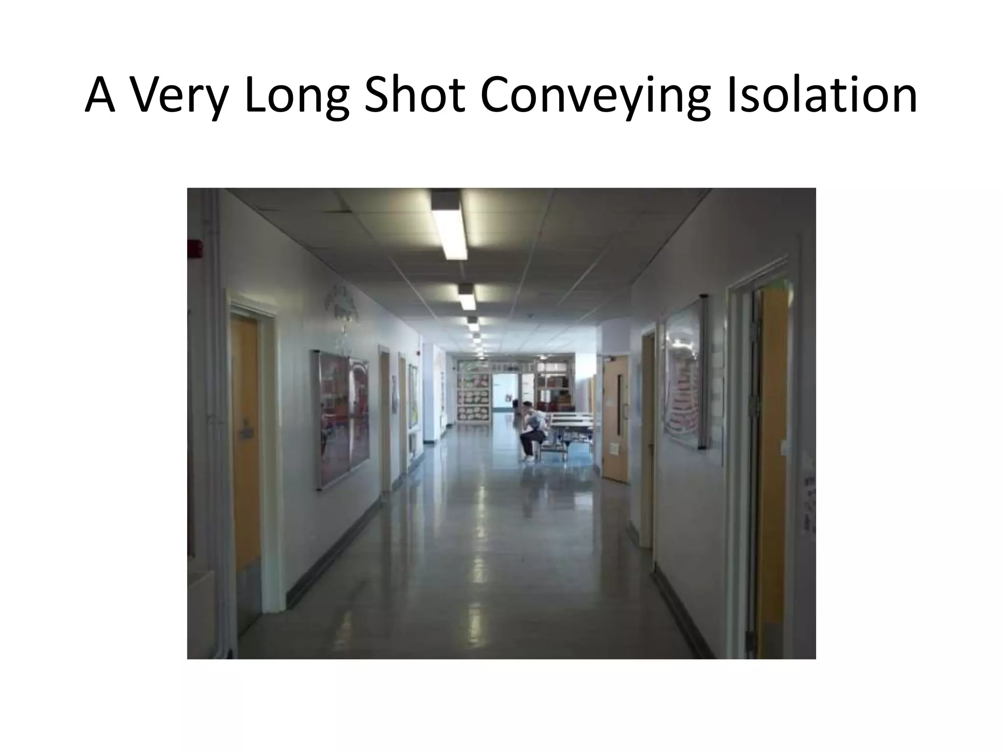 A Very Long Shot Conveying Isolation
