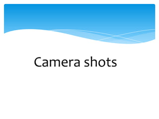 Camera shotsshots
 