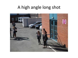 A high angle long shot
 