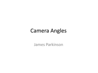 Camera Angles
James Parkinson

 