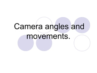Camera angles and
  movements.
 