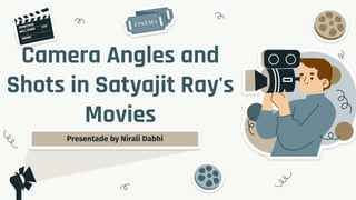 Camera Angles and
Shots in Satyajit Ray's
Movies
Presentade by Nirali Dabhi
 
