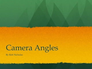 Camera Angles
By Rob Nicholas
 