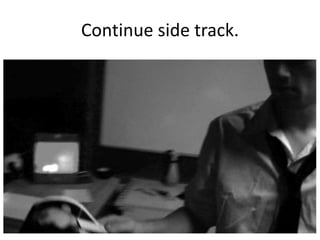 Continue side track.

 