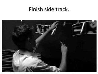 Finish side track.

 