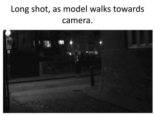 Long shot, as model walks towards
camera.

 