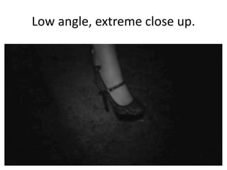 Low angle, extreme close up.

 