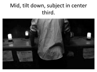 Mid, tilt down, subject in center
third.

 